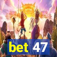bet 47